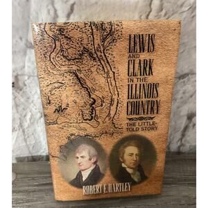 2002 Lewis and Clark in the Illinois Country: The Little-Told Story